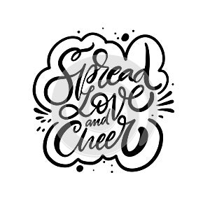 Spreed Love and Cheer. Hand drawn black color typography poster. Motivation lettering phrase.