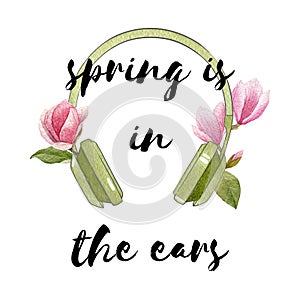 Spring is in the ears.Watercolor spring illustration with green hedphones,magnolia flowers and lettering.