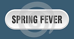 spring fever button. rounded sign on white background