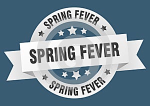 spring fever round ribbon isolated label. spring fever sign.