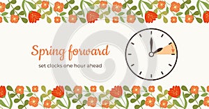 Spring Forward floral banner with Clock. DST Starts design with Flowers and leaves. Summertime reminder vector illustration. It is