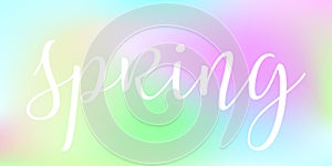 Spring Lettering on Gradient Blurred background. Hand drawn Calligraphy Word on Abstract Template. Pastel stylish Seasonal