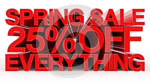 SPRING SALE 25 % OFF EVERYTHING red word on white background illustration 3D rendering