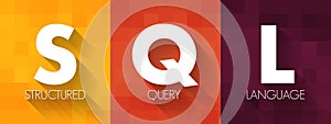 SQL Structured Query Language - standardized language for defining and manipulating data in a relational database, acronym text