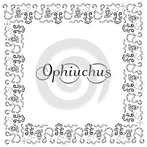 Square black and white frame with inscription Ophiuchus in the center on the theme of the zodiac sign. Astrological symbols hand-d