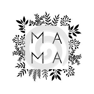 Square frame of flowers with the word Mama. Lettering composition for Mothers Day for merch t-shirts, prints, cups.