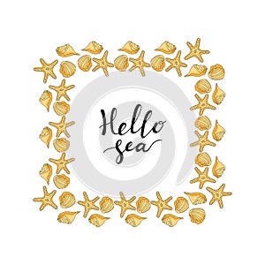 Square frame made of starfish and shells. Hello sea card. Lettering for t-shirt print. Hand drawing. Vector