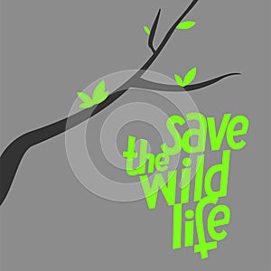 A square vector image with a burnt branch and a lettering Save the wild life. Environment protection illustration. Forest and bush