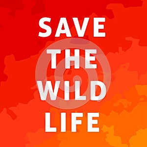 A square vector image with a fire and a text Save the wild life. Environment protection illustration. Forest and bush