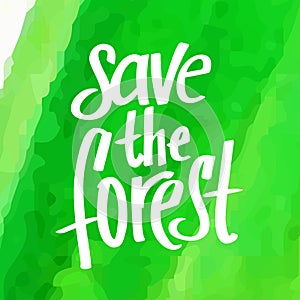 A square vector image with a watercolor green background and a lettering Save the wild life. Environment protection illustration.