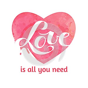 A square vector valentine`s card with a watercolor background and a lettering. St. Valentine`s day image with the text Love is all