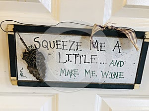 squeeze me a little and make me wine (whine) Wooden sign