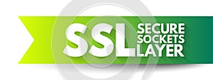 SSL - Secure Sockets Layer is a cryptographic protocol designed to provide communications security over a computer network,