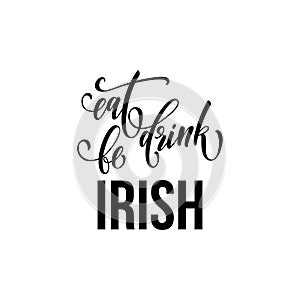St Patrick Day text for Irish traditional feast holiday. Vector Eat, drink and Be Irish calligraphy lettering for Happy Saint Patr photo