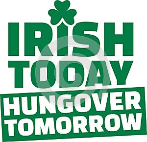 St. Patrick`s Day drinking - irish today hungover tomorrow photo