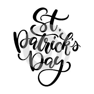 St. Patrick`s Day lettering. Vector holiday ink black poster.