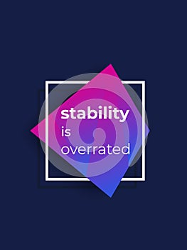 Stability is overrated, vector poster