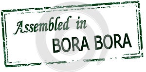 Stamp with text Assembled in Bora Bora