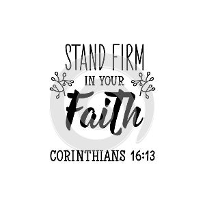 Stand firm in your faith. Lettering. calligraphy vector. Ink illustration