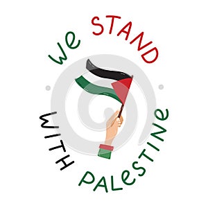 We Stand with Palestine poster with lettering and hand holding Gaza flag. Concept of save and support Palestine. Simple