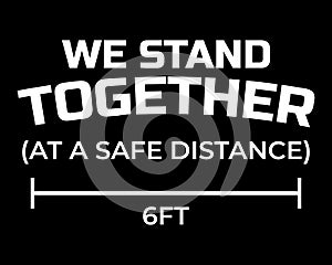 We Stand Together at a Safe Distance / Text Quote Tshirt Design Poster Vector Art