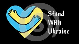 Stand With Ukraine slogan. Concept save Ukraine from Russia aggression and stop war. Heart and hugging hands with the