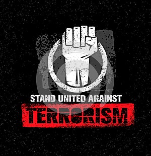 Stand United Against Terrorism. Creative Vector Design Element On Grunge Background. Circle Fist Sign.