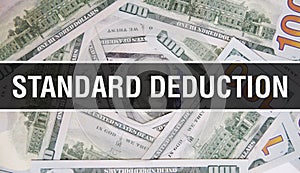 Standard Deduction text Concept Closeup. American Dollars Cash Money,3D rendering. Standard Deduction at Dollar Banknote.
