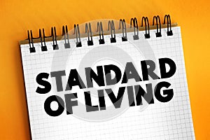 Standard of Living is the level of income, comforts and services available, generally applied to a society or location, text