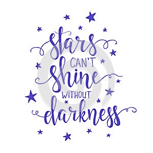 Stars can't shine without darkness. Hand drawn typography poster.