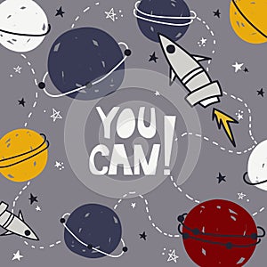 Stars, planets, rockets and english text. You can! Hand drawn backdrop, sky. Colorful background, outer space. Funny poster