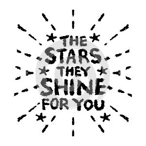 The stars they shine for you. Hand drawn lettering.