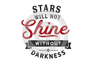 Stars will not shine without darkness