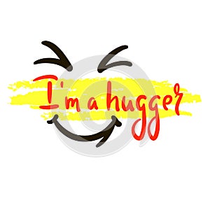 I am a hugger - inspire motivational quote. Hand drawn beautiful lettering. photo