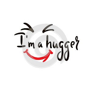 I am a hugger - inspire motivational quote. Hand drawn beautiful lettering. photo