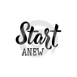 Start anew. Lettering. calligraphy vector. Ink illustration