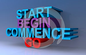 Start begin commence go on blue