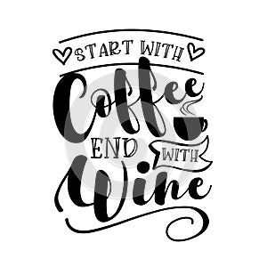 Start with coffee end with wine - funny saying with coffee cup