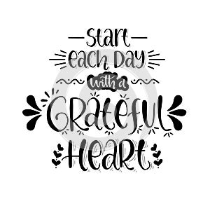 Start each day with a grateful heart, hand lettering, motivational quotes