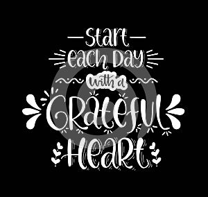 Start each day with a grateful heart, hand lettering, motivational quotes