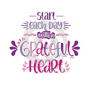 Start each day with a grateful heart, hand lettering, motivational quotes