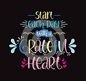 Start each day with a grateful heart, hand lettering, motivational quotes