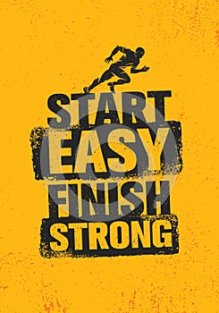 Start Easy. Finish Strong. Workout and Fitness Inspiring Gym Motivation Quote Illustration Sign. Creative Strong Sport