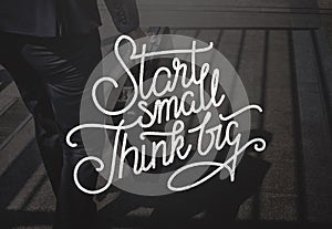 Start Small Think Big Ideas Creativity Aspirations Concept