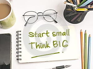 Start Small Think Big, Motivational Words Quotes Concept