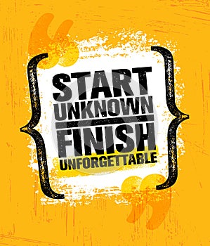 Start Unknown Finish Unforgettable. Inspiring Creative Motivation Quote Poster Template. Vector Typography Banner photo