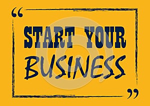 Start your business. Inspirational quote. Vector illustration