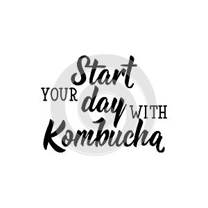 Start your day with Kombucha. Vector illustration. Lettering. Ink illustration. Kombucha healthy fermented probiotic tea
