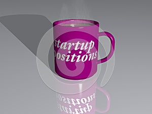 Startup positions written on a smoking hot coffee mug on a mirror floor in 3D illustration image with a simple background