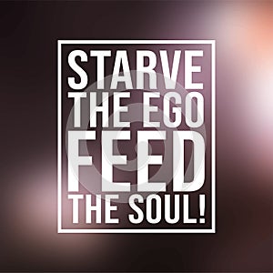 Starve the ego, feed the soul. Motivation quote with modern background vector